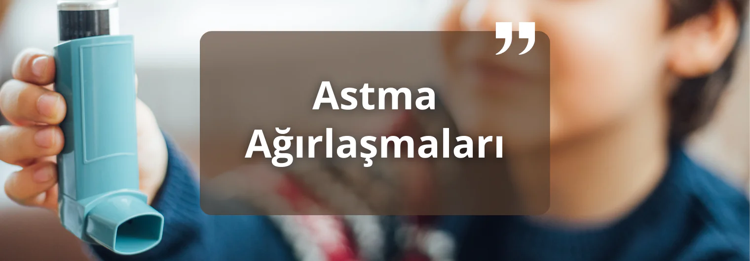 Astma Ağırlaşmaları