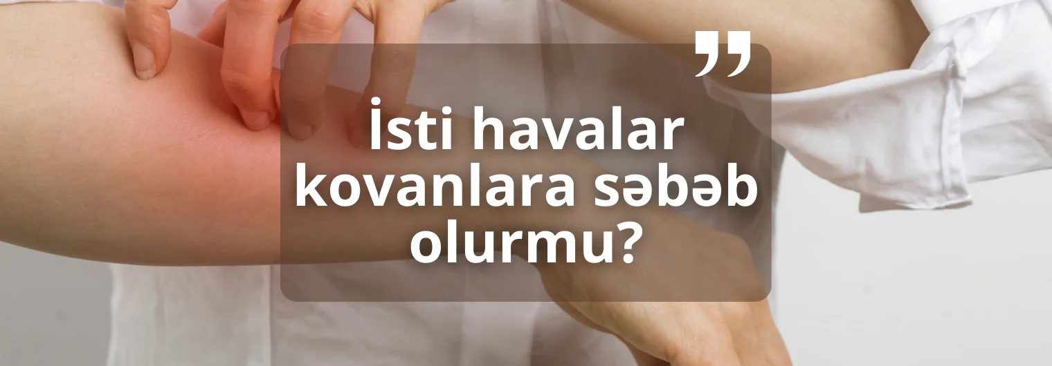 İsti havalar kovanlara səbəb olurmu?